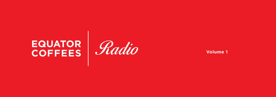 Equator Radio | Vol. 1 - Equator Coffees