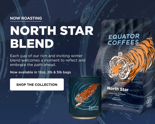 Now Roasting: North Star | Each cup of our rich and inviting winter blend welcomes a moment to reflect and embrace the path ahead | Now available in 120z, 2lb, and 5lb bags | Mobile Banner | Equator Coffees